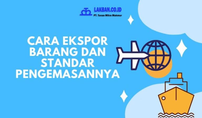 Cara Ekspor Barang Ke Luar Negeri Dan Standar Pengemasannya